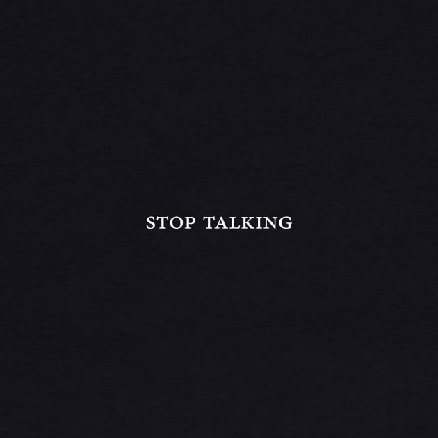 Stop Talking by carsonology